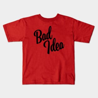 Bad Idea - Black Ink Kids T-Shirt